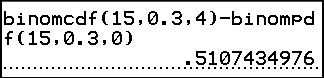 The TI-84 Plus display showing binomcdf(15,0.3,4)-binompdf(15,0.3,0) and its result, 0.5107434976.